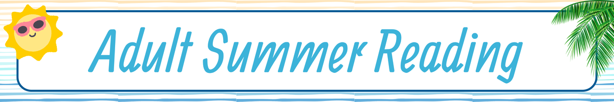 Adult Summer Reading. A smiling sun in sunglasses is the the top left corner, palm fronds are in the top right corner. the background is blue and tan stripes.