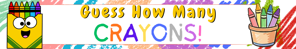 Guess How Many Crayons! Crayons decorate the banner.